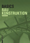 Basics Baukonstruktion (German Edition) by Andreas Achilles, Katrin Hanses, Nils Kummer, Diane Navratil, Ludwig Steiger, Bert Bielefeld, 9783035603712