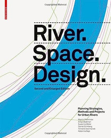 River.Space.Design (Planning Strategies, Methods and Projects for Urban Rivers. Second and Enlarged Edition) by Martin Prominski, Antje Stokman, Daniel Stimberg, Hinnerk Voermanek, Susanne Zeller, Katarina Bajc, 9783035611861