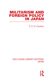 Militarism and Foreign Policy in Japan by E Causton, 9780415585323