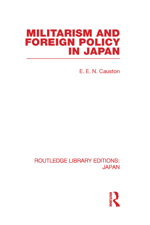 Militarism and Foreign Policy in Japan by E Causton, 9780415585323