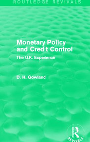 Monetary Policy and Credit Control (Routledge Revivals) (The UK Experience) by David Gowland, 9780415837637