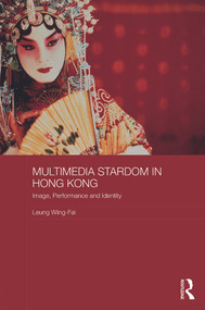 Multimedia Stardom in Hong Kong (Image, Performance and Identity) - 9780415709125 by Leung Wing-Fai, 9780415709125
