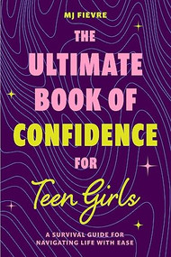The Ultimate Book of Confidence for Teen Girls by M.J. Fievre, 9781684814190