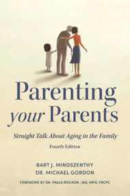 Parenting Your Parents (Straight Talk About Aging in the Family) - 9781459754096 by Bart J. Mindszenthy, Michael Gordon, Paula Rochon, 9781459754096