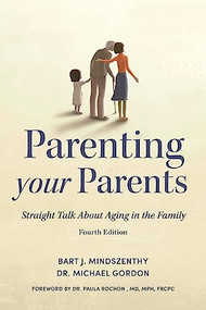 Parenting Your Parents (Straight Talk About Aging in the Family) - 9781459754096 by Bart J. Mindszenthy, Michael Gordon, Paula Rochon, 9781459754096
