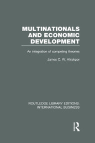 Multinationals and Economic Development (RLE International Business) (An Integration of Competing Theories) - 9780415639200 by James Ahiakpor, 9780415639200