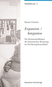 Expansion /Integration (Die Kunstausstellungen der französischen Besatzung im Nachkriegsdeutschland) (German Edition) by Martin Schieder, 9783422064140