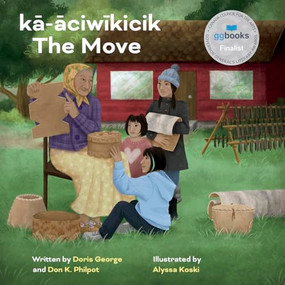 kā-āciwīkicik / The Move - 9781772034288 by Doris George, Don K. Philpot, Alyssa Koski, 9781772034288