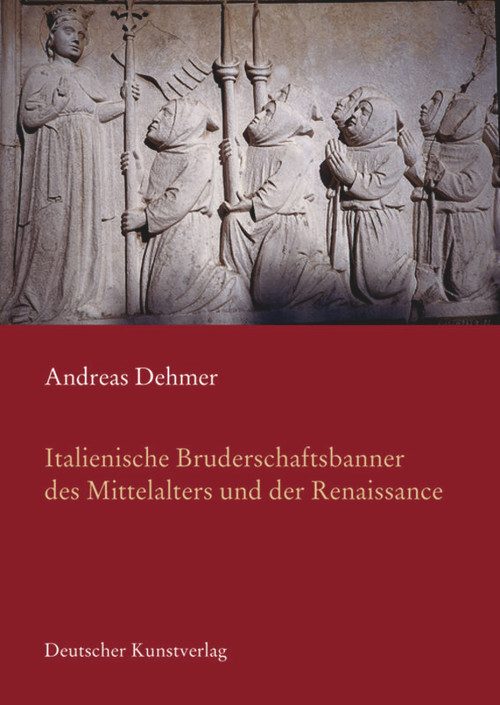 Italienische Bruderschaftsbanner des Mittelalters in der Renaissance (German Edition) by Andreas Dehmer, 9783422064607