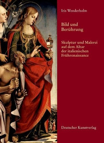 Bild und Berührung (Skulptur und Malerei auf dem Altar der italienischen Frührenaissance) (German Edition) by Iris Wenderholm, 9783422066076