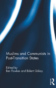 Muslims and Communists in Post-Transition States by Ben Fowkes, Bulent Gokay, 9780415688789