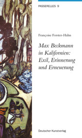 Max Beckmann in Kalifornien: Exil, Erinnerung und Erneuerung (German Edition) by Francoise Forster-Hahn, 9783422067332