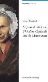Le portrait mis à nu. Théodore Géricault und die Monomanen (German Edition) by Gregor Wedekind, 9783422067660