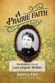 A Prairie Faith (The Religious Life of Laura Ingalls Wilder) by John J. Fry, Mark A. Noll, 9780802876287