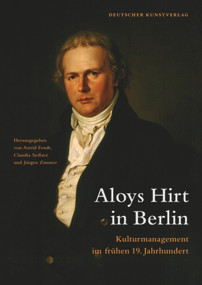 Aloys Hirt in Berlin (Kulturmanagement im frühen 19. Jahrhundert) (German Edition) by Astrid Fendt, Claudia Sedlarz-Riedinger, Jürgen Zimmer, 9783422069152