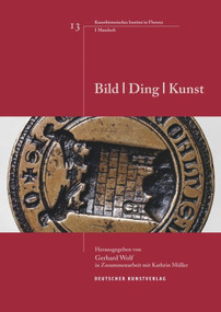 Bild - Ding - Kunst by Gerhard Wolf, Kathrin Müller, 9783422070271