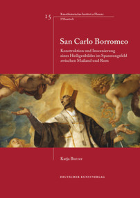 San Carlo Borromeo (Konstruktion und Inszenierung eines Heiligenbildes im Spannungsfeld zwischen Mailand und Rom) (German Edition) by Katja Burzer, 9783422070660