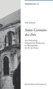 Saint-Germain-des-Prés (Zur Bedeutung frühgotischer Bauformen im Machtgefüge der Île-de-France) (German Edition) by Till Schoofs, 9783422070905