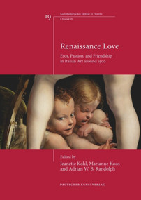 Renaissance Love (Eros, Passion, and Friendship in Italian Art around 1500) by Jeanette Kohl, Marianne Koos, Adrian W.B. Randolph, 9783422071957
