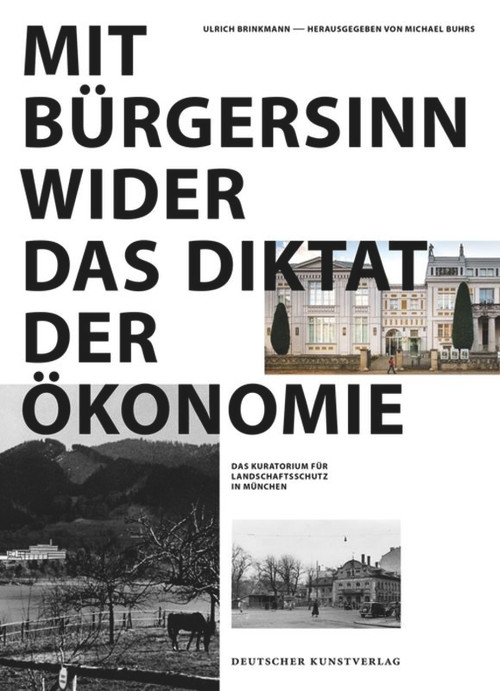 Mit Bürgersinn wider das Diktat der Ökonomie (Das Kuratorium Landschaftsschutz in München) (German Edition) by Ulrich Brinkmann, Michael Buhrs, 9783422072268