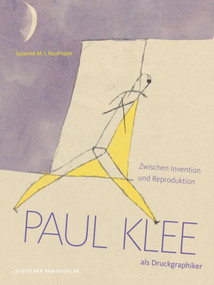 Paul Klee als Druckgraphiker (Zwischen Invention und Reproduktion) (German Edition) by Susanne M. I. Kaufmann, 9783422073067
