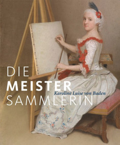Die Meister-Sammlerin (Karoline Luise von Baden) (German Edition) by Holger Jacob-Friesen, Pia Müller-Tamm, Christoph Frank, Wolfgang Zimmermann, 9783422073128