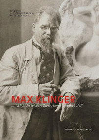 Max Klinger (»… schon der leiseste Zwang nimmt mir die Luft.«) (German Edition) by Hans-Werner Schmidt, Jeanette Stoschek, 9783422073463