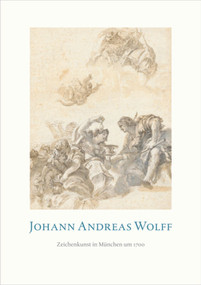 Johann Andreas Wolff (Zeichenkunst in München um 1700) (German Edition) by Achim Riether, Josef Straßer, 9783422073487