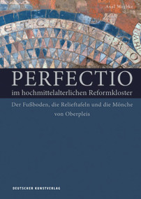 Perfectio im hochmittelalterlichen Reformkloster (Der Fußboden, die Relieftafeln und die Mönche von Oberpleis) (German Edition) by Axel Werbke, 9783422073579