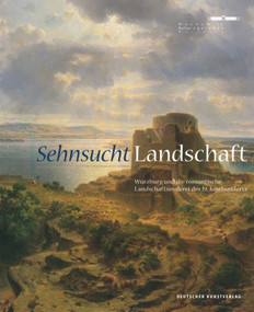 Sehnsucht. Landschaft (Würzburg und die romantische Landschaftsmalerei des 19. Jahrhunderts) (German Edition) by Nico Kirchberger, 9783422073784