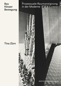 Bau Körper Bewegung (Prozessuale Raumaneignung in der Moderne) (German Edition) by Tina Zürn, 9783422073876