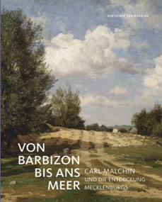 Von Barbizon bis ans Meer (Carl Malchin und die Entdeckung Mecklenburgs) (German Edition) by Tobias Pfeifer-Helke, Staatliche Schlösser, Gärten und Kunstsammlungen Mecklenburg-Vorpommern, 9783422980280