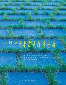 Inszenierte Naturen (Zeitgenössische Landschaftsarchitektur in Europa) by Thies Schröder, Christophe Girot, 9783764364281