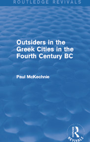 Outsiders in the Greek Cities in the Fourth Century BC (Routledge Revivals) by Paul Mckechnie, 9780415740579