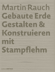 Martin Rauch: Gebaute Erde (Gestalten & Konstruieren mit Stampflehm) (German Edition) by Marko Sauer, Otto Kapfinger, 9783955532703