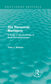 The Personnel Managers (Routledge Revivals) (A Study in the Sociology of Work and Employment) by Tony Watson, 9780415696173
