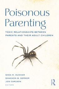 Poisonous Parenting (Toxic Relationships Between Parents and Their Adult Children) by Shea M. Dunham, Shannon B. Dermer, Jon Carlson, 9780415879088