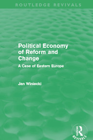 Political Economy of Reform and Change (Routledge Revivals) by Jan Winiecki, 9780415699938