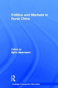 Politics and Markets in Rural China by Björn Alpermann, 9780415596572