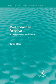 Post-Industrial America (A Geographical Perspective) by David Clark, 9780415609524