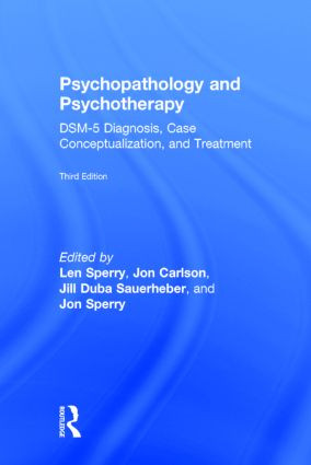 Psychopathology and Psychotherapy (DSM-5 Diagnosis, Case Conceptualization, and Treatment) by Len Sperry, Jon Carlson, Jill Duba Sauerheber, Jon Sperry, 9780415838726