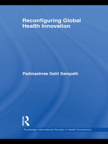 Reconfiguring Global Health Innovation by Padmashree Gehl Sampath, 9780415585781