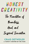 Honest Creativity (The Foundations of Boundless, Good, and Inspired Innovation) by Craig Detweiler, 9781640656536
