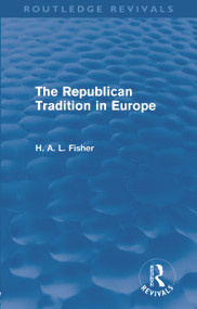 The Republican Tradition in Europe by H. A. L. Fisher, 9780415679534