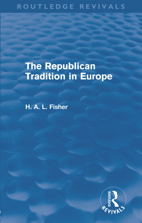 The Republican Tradition in Europe by H. A. L. Fisher, 9780415679534