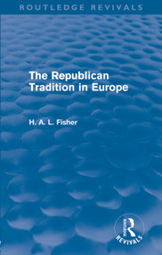 The Republican Tradition in Europe by H. A. L. Fisher, 9780415679534