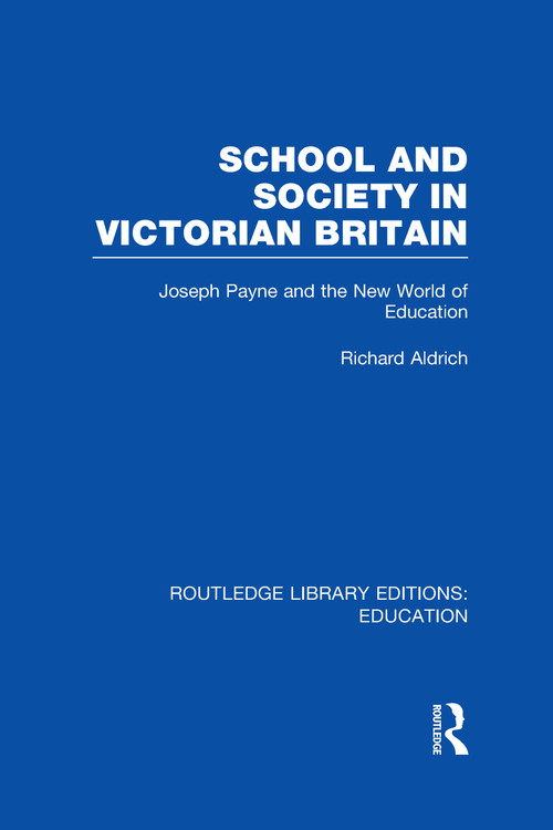 School and Society in Victorian Britain (Joseph Payne and the New World of Education) - 9780415686532 by Richard Aldrich, 9780415686532