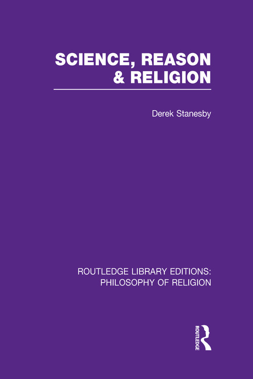 Science, Reason and Religion by Derek Stanesby, 9780415822343