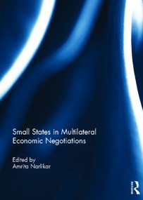 Small States in Multilateral Economic Negotiations by Amrita Narlikar, 9780415835374