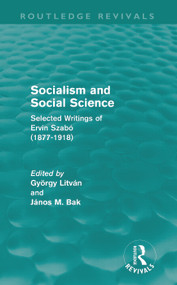 Socialism and Social Science (Routledge Revivals) (Selected Writings of Ervin Szabó (1877-1918)) by György Litván, Janos Bak, 9780415679404